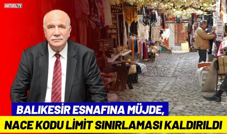 Balıkesir Esnafına Müjde, NACE Kodu Limit Sınırlaması Kaldırıldı