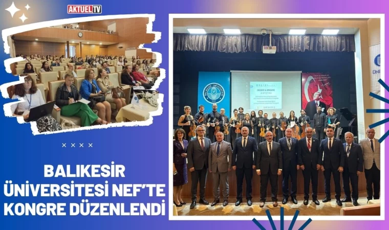 Balıkesir Üniversitesi NEF’te Kongre Düzenlendi