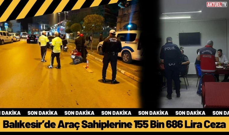 Balıkesir’de Araç Sahiplerine 155 Bin 686 Lira Ceza