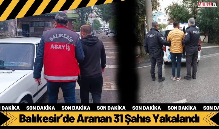 Balıkesir’de Aranan 31 Şahıs Yakalandı