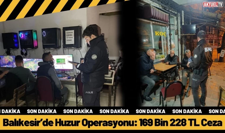 Balıkesir’de Huzur Operasyonu: 169 Bin 228 TL Ceza