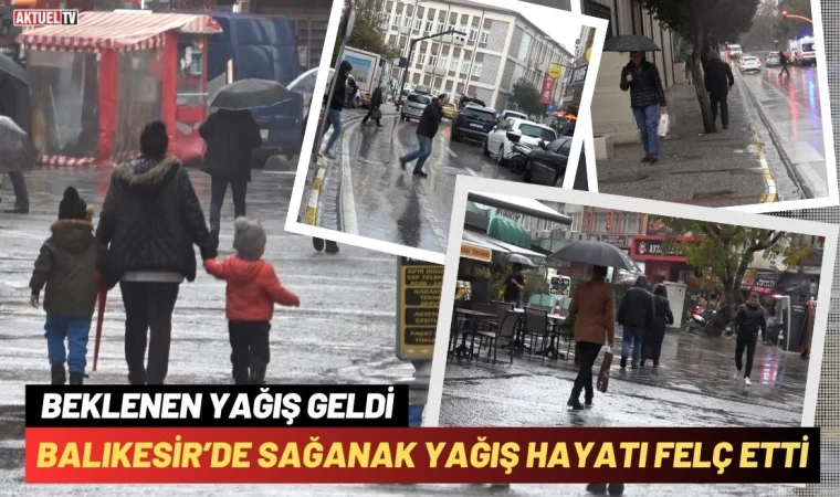 Balıkesir’de Sağanak Yağış Hayatı Felç Etti