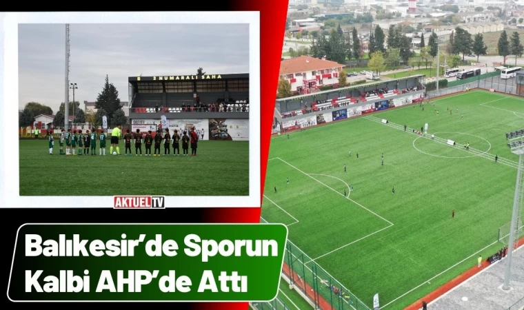 Balıkesir’de Sporun Kalbi AHP’de Attı