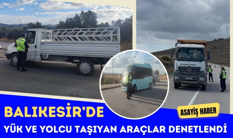 Balıkesir’de Yük ve Yolcu Taşıyan Araçlar Denetlendi