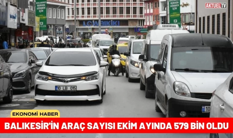 Balıkesir'in Araç Sayısı Ekim Ayında 579 Bin Oldu