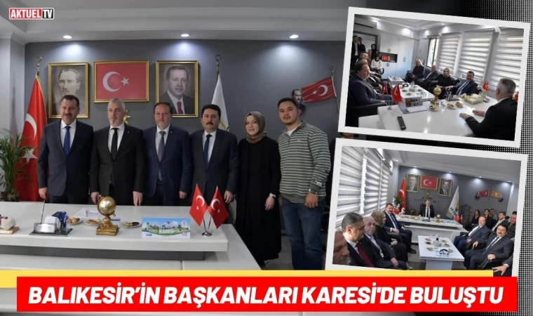 Balıkesir’in Başkanları Karesi'de Buluştu