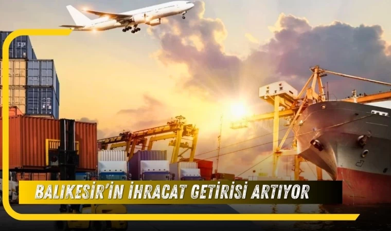 Balıkesir’in İhracat Getirisi Artıyor