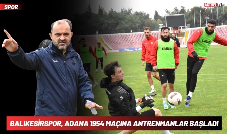 Balıkesirspor, Adana 1954 Maçına Antrenmanlar Başladı