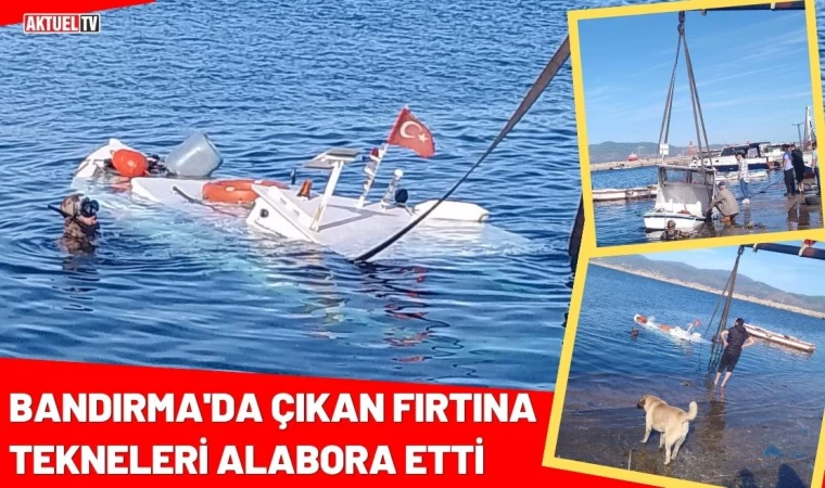 Bandırma'da Çıkan Fırtına Tekneleri Alabora Etti