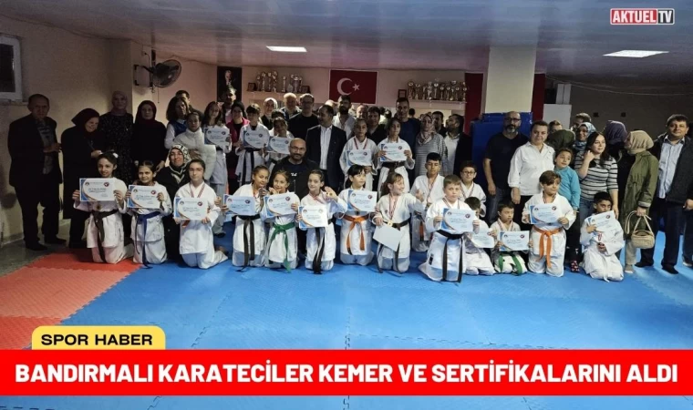 Bandırmalı Karateciler Kemer ve Sertifikalarını Aldı