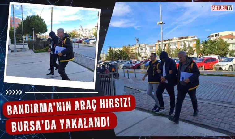 Bandırma'nın Araç Hırsızı Yakalandı