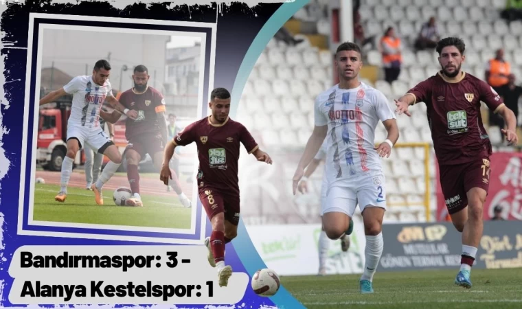 Bandırmaspor: 3 - Alanya Kestelspor: 1