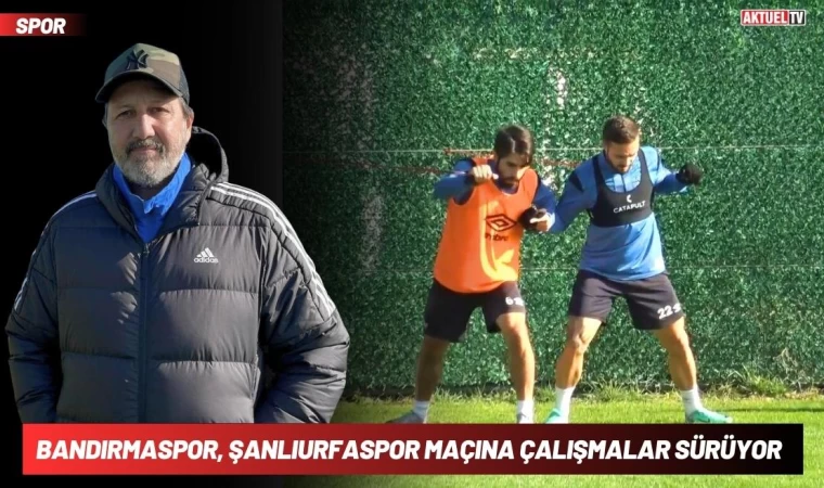 Bandırmaspor, Şanlıurfaspor Maçına Çalışmalar Sürüyor