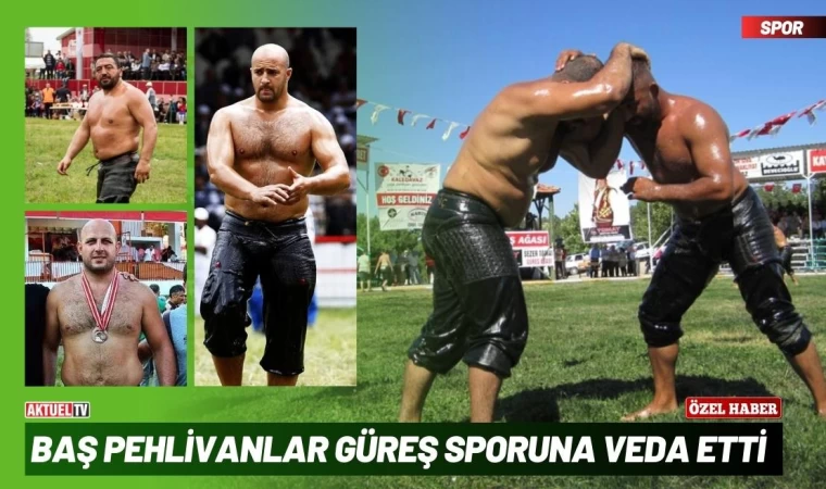 Baş Pehlivanlar Güreş Sporuna Veda etti