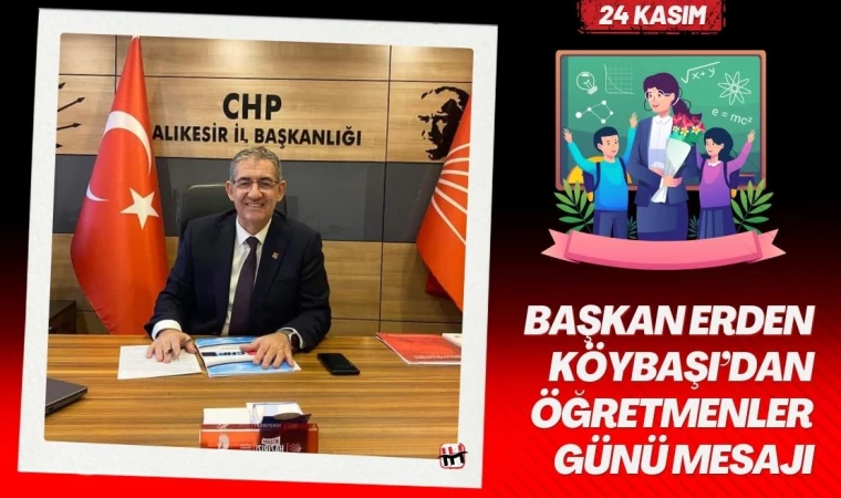 Başkan Erden Köybaşı’dan Öğretmenler Günü Mesajı