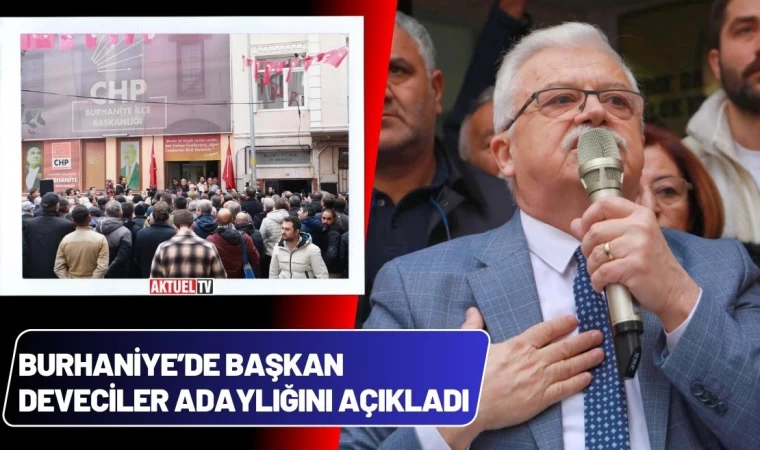 Burhaniye’de Başkan Deveciler Adaylığını Açıkladı