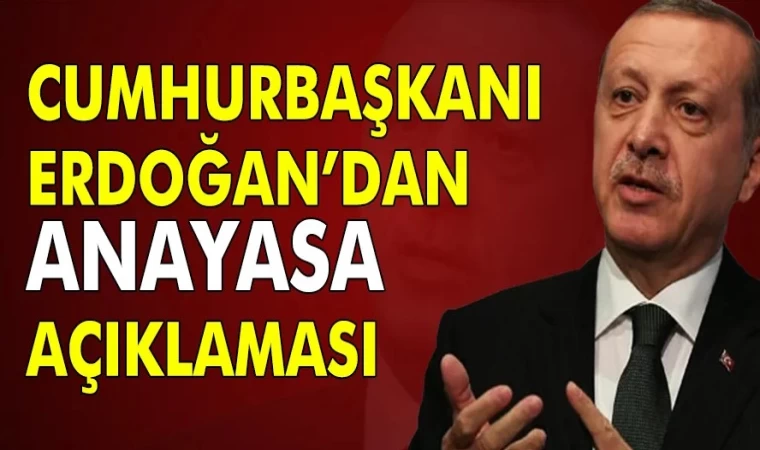 Cumhurbaşkanı Erdoğan’dan Anayasa Açıklaması