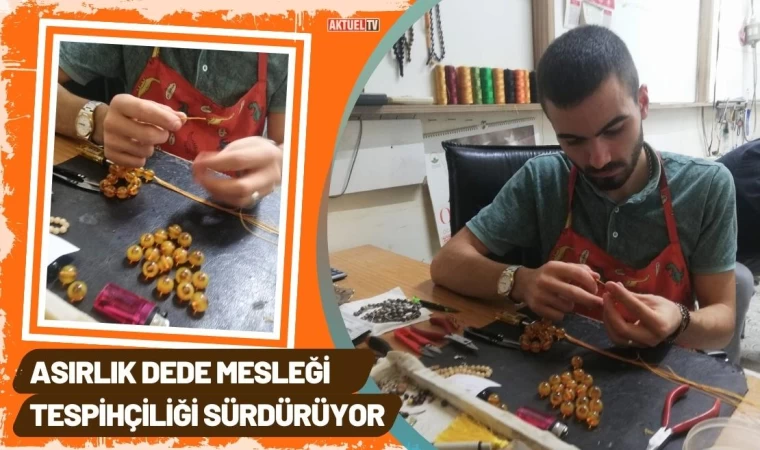 Dede Mesleği Tespihçiliği Sürdürüyor