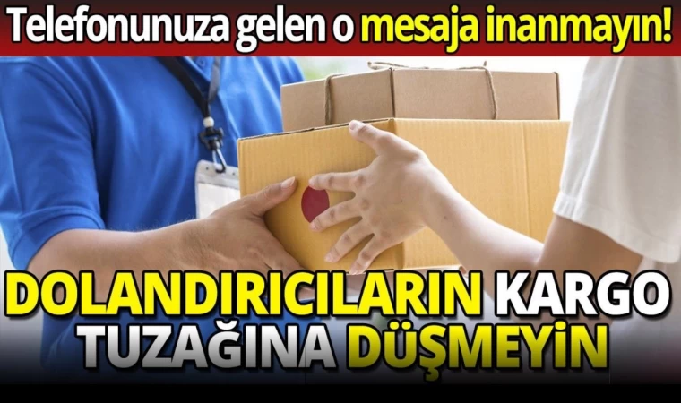 Dolandırıcıların Kargo Tuzağına Düşmeyin!