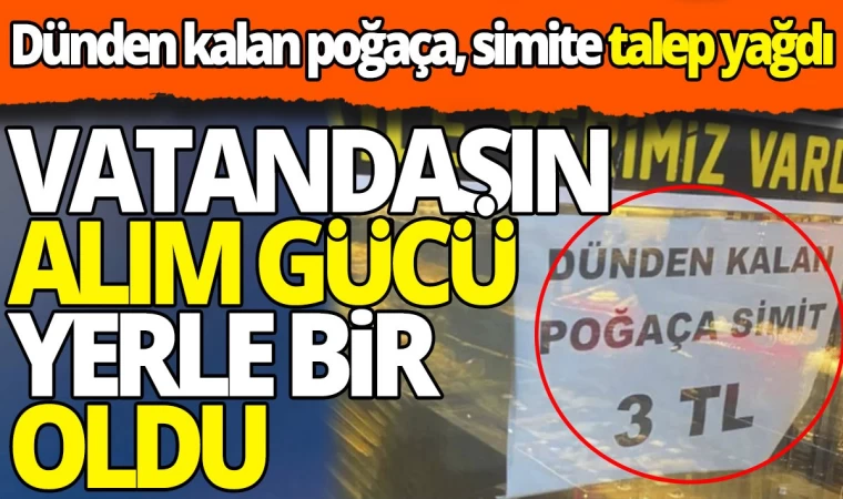 Dünden Kalan Poğaça, Simite Talep Yağdı