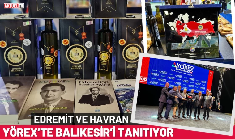 Edremit ve Havran YÖREX’te Balıkesir’i Tanıtıyor