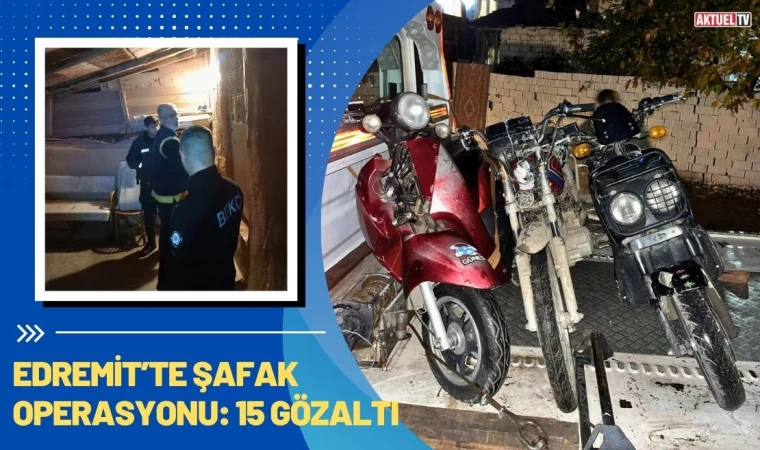 Edremit’te Şafak Operasyonu: 15 Gözaltı