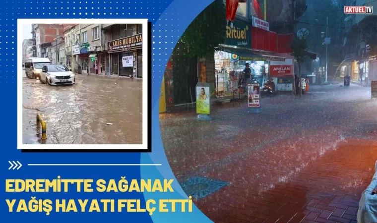 Edremit'te Sağanak Yağış Hayatı Felç Etti