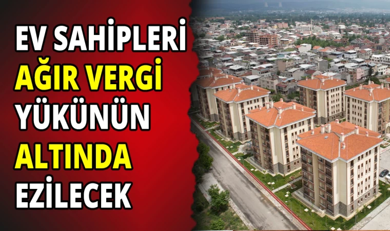 Ev Sahiplerini Ağır Vergiler Bekliyor