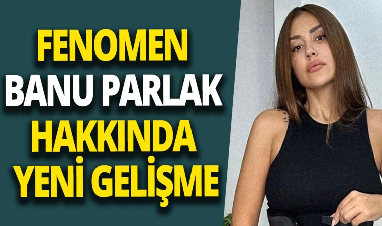 Fenomeni Banu Parlak’ın İfadesi Ortaya Çıktı