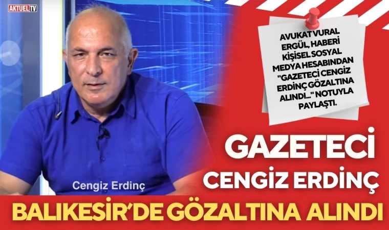 Gazeteci Cengiz Erdinç Balıkesir'de gözaltına alındı