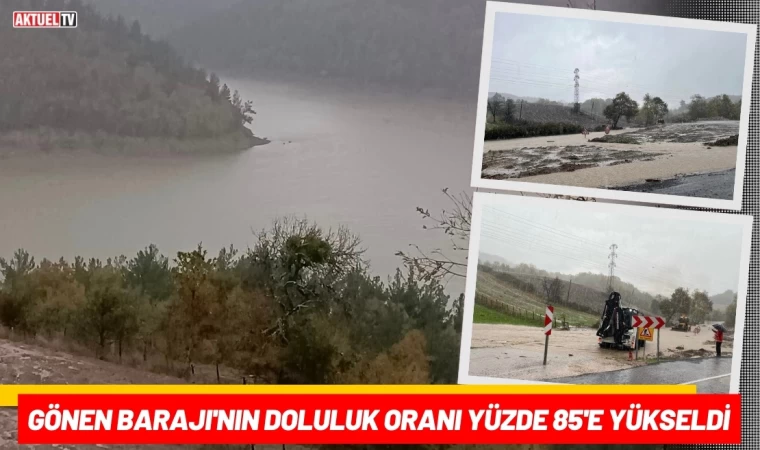 Gönen Barajı'nın Doluluk Oranı Yüzde 85'e Yükseldi