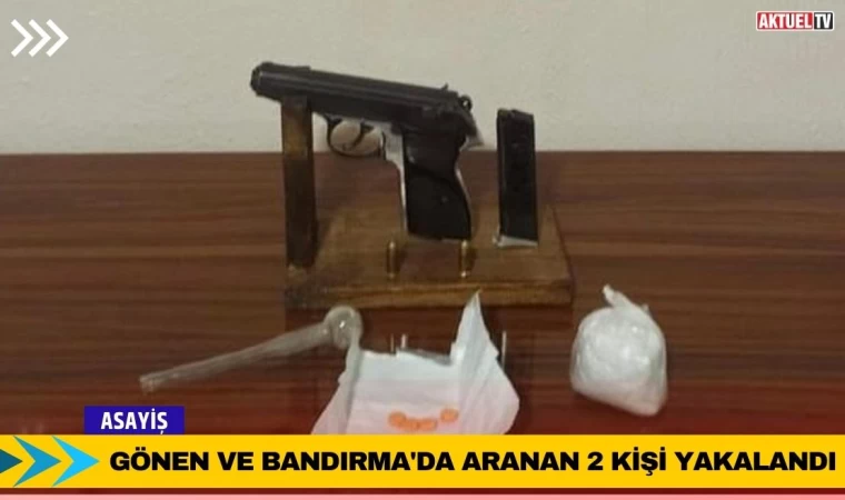 Gönen ve Bandırma'da Aranan 2 Kişi Yakalandı