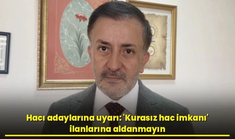 Hacı Adaylarına Uyarı: ‘Kurasız Hac İmkanı’ İlanlarına Aldanmayın