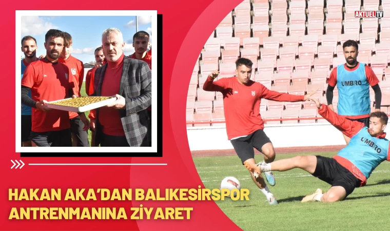 Hakan Aka'dan Balıkesirspor Antrenmanına Ziyaret