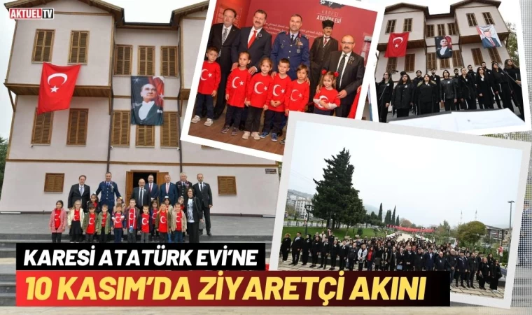 Karesi Atatürk Evi’ne 10 Kasım’da Ziyaretçi Akını