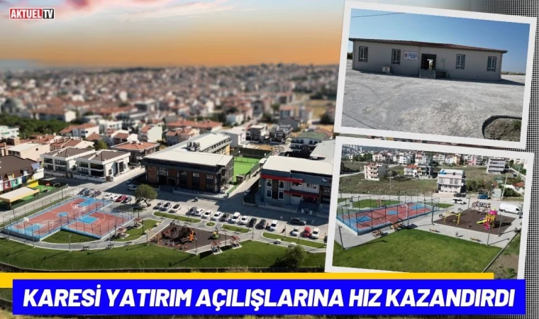 Karesi Yatırım Açılışlarına Hız Kazandırdı