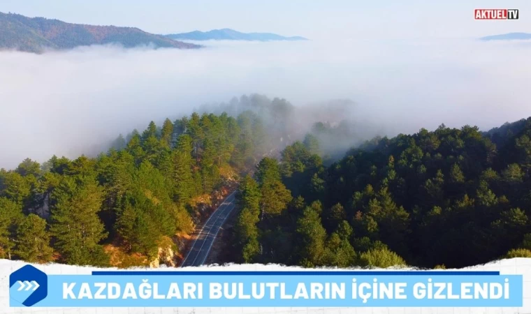 Kazdağları Bulutların İçine Gizlendi