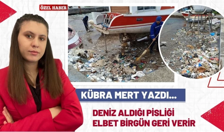 Kübra Mert'ten "Deniz Aldığı Çöpleri Mutlaka Geri Verir" Adlı Yeni Yazı