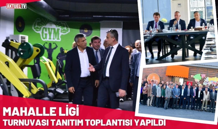 Mahalle Ligi Turnuvası Tanıtım Toplantısı Yapıldı