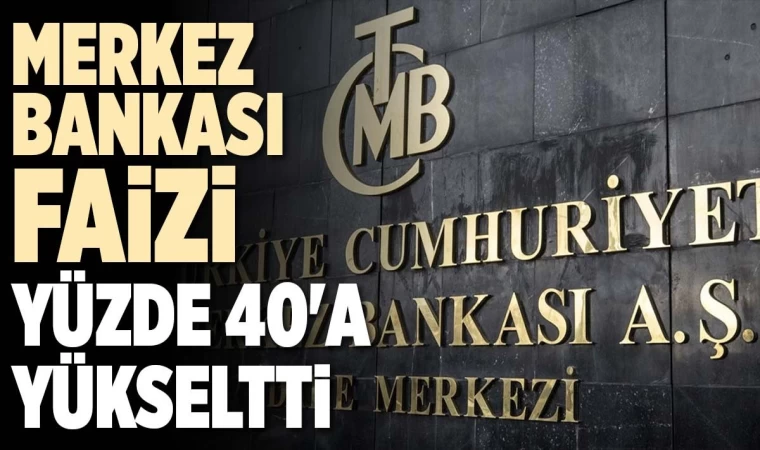 Merkez Bankası Faizi Yüzde 40’a Yükseltti