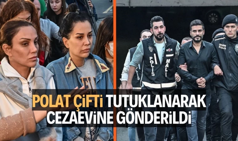 Polat Çifti Tutuklanarak Cezaevine Gönderildi