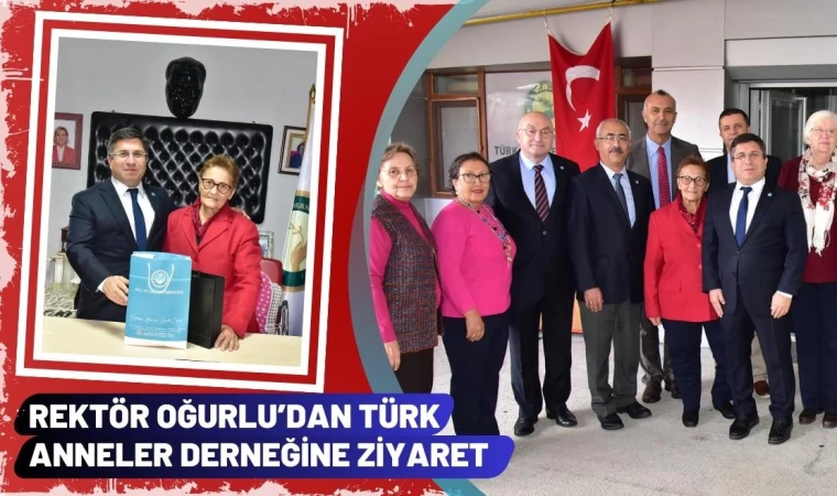 Rektör Oğurlu’dan Türk Anneler Derneğine Ziyaret