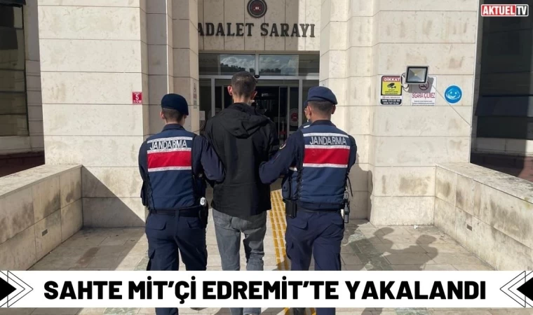 Sahte MİT’çi Edremit’te Yakalandı