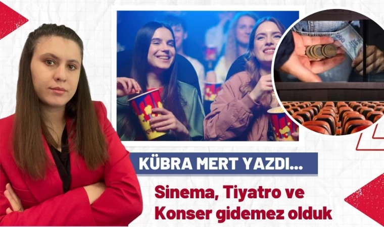 Sinema, Tiyatro ve Konsere Gidemez Olduk