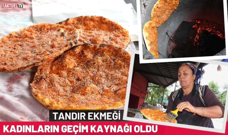 Tandır Ekmeği Kadınların Geçim Kaynağı Oldu