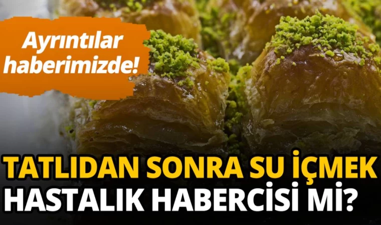 Tatlıdan Sonra Su İçmek Hastalık Habercisi Mi?