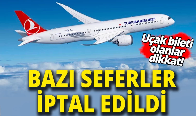 THY’de Bazı Seferler İptal Edildi