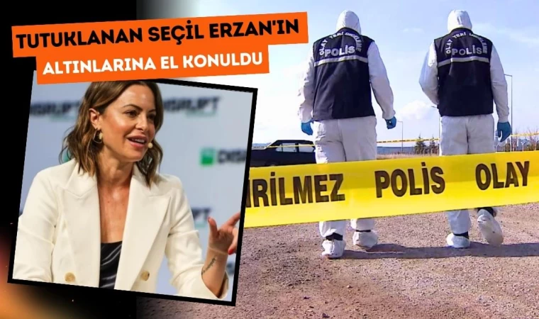 Tutuklanan Seçil Erzan'ın Altınlarına El Konuldu