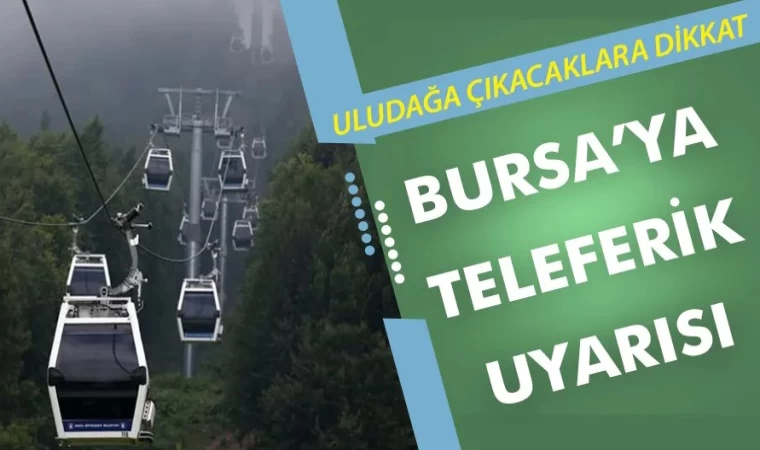 Uludağ’a Çıkacaklar Dikkat