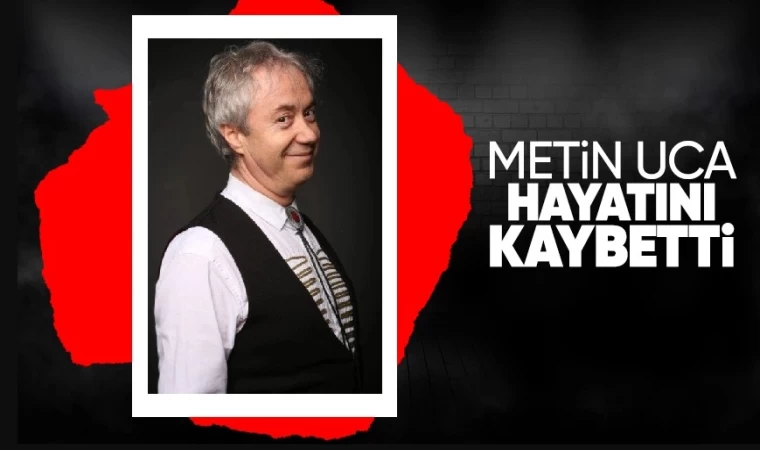 Ünlü Sunucu Metin Uca Hayatını Kaybetti